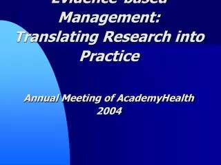 Evidence-based Management: Translating Research into Practice Annual Meeting of AcademyHealth 2004