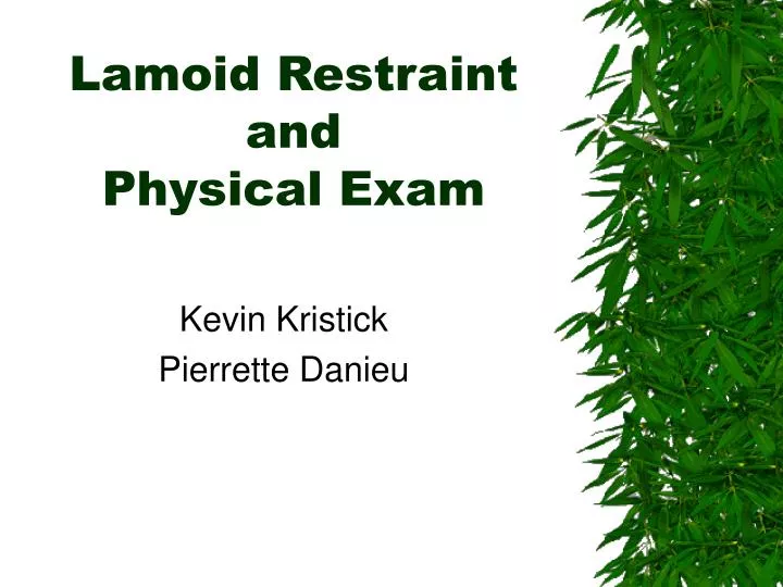 lamoid restraint and physical exam