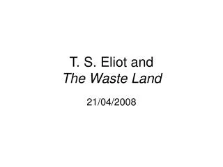 T. S. Eliot and The Waste Land