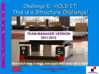 Challenge E: HOLD IT! T his is a Structure Challenge!