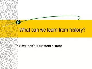 What can we learn from history?
