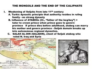 THE MONGOLS AND THE END OF THE CALIPHATE Weakening of Seljuks from late 11 th century