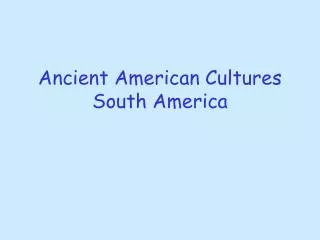 Ancient American Cultures South America