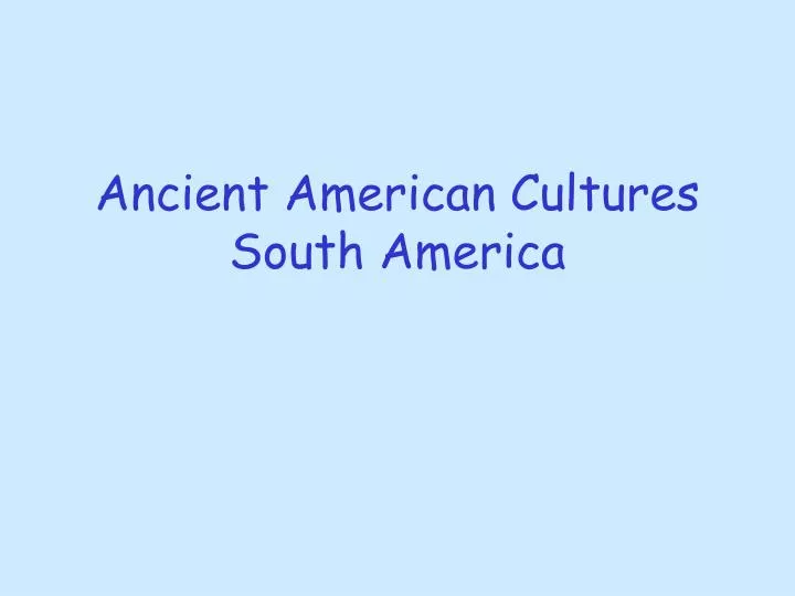 ancient american cultures south america