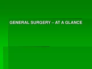 GENERAL SURGERY – AT A GLANCE