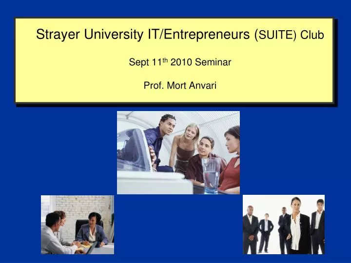 strayer university it entrepreneurs suite club sept 11 th 2010 seminar prof mort anvari