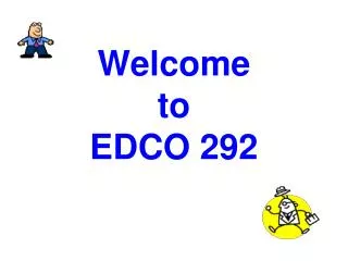 Welcome to EDCO 292