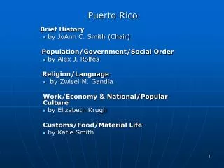 Puerto Rico Brief History by JoAnn C. Smith (Chair) Population/Government/Social Order by Alex J. Rolfes Religion/L