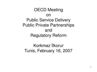 OECD Meeting on Public Service Delivery Public Private Partnerships and Regulatory Reform Korkmaz ? l korur Tunis, Febr