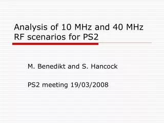 Analysis of 10 MHz and 40 MHz RF scenarios for PS2