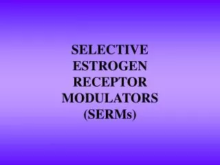 selective estrogen receptor modulators serms