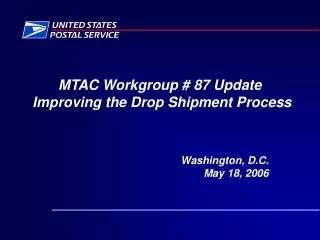 MTAC Workgroup # 87 Update Improving the Drop Shipment Process