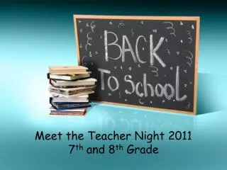 Meet the Teacher Night 2011 7 th and 8 th Grade