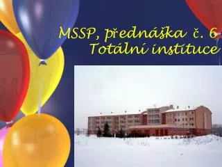MSSP, přednáška č. 6 Totální instituce
