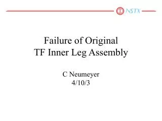 Failure of Original TF Inner Leg Assembly C Neumeyer 4/10/3