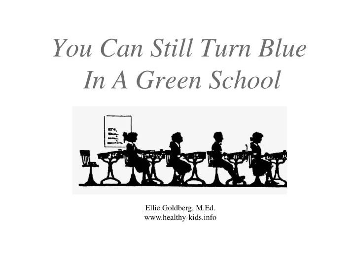 you can still turn blue in a green school