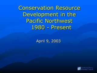 Conservation Resource Development in the Pacific Northwest 1980 - Present