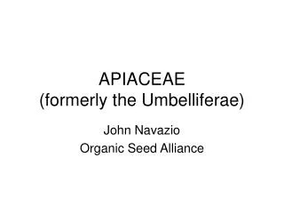 APIACEAE (formerly the Umbelliferae)