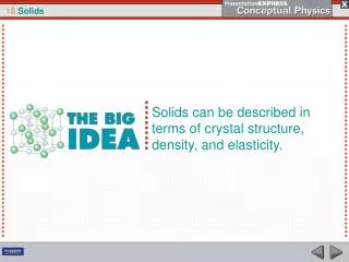 Solids can be described in terms of crystal structure, density, and elasticity.
