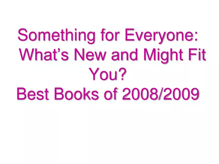 something for everyone what s new and might fit you best books of 2008 2009
