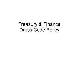 Treasury &amp; Finance Dress Code Policy