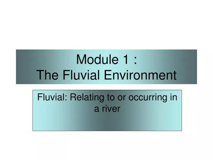module 1 the fluvial environment