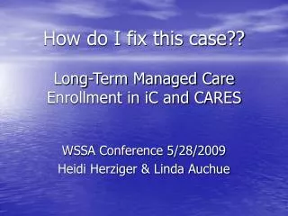 How do I fix this case?? Long-Term Managed Care Enrollment in iC and CARES