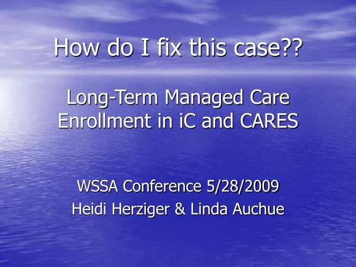 how do i fix this case long term managed care enrollment in ic and cares