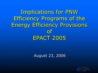 Implications for PNW Efficiency Programs of the Energy Efficiency Provisions of EPACT 2005
