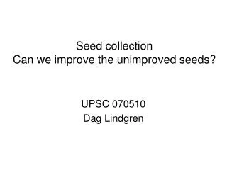 Seed collection Can we improve the unimproved seeds?