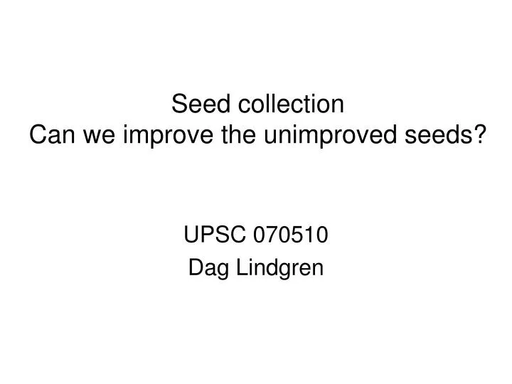 seed collection can we improve the unimproved seeds