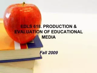 EDLS 618. PRODUCTION &amp; EVALUATION OF EDUCATIONAL MEDIA