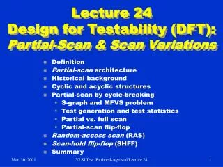 Lecture 24 Design for Testability (DFT): Partial-Scan &amp; Scan Variations