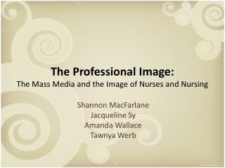 The Professional Image: The Mass Media and the Image of Nurses and Nursing
