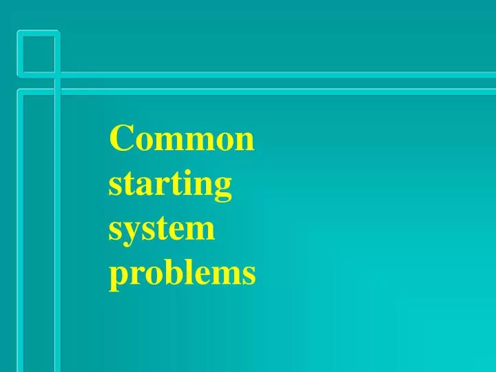 common starting system problems