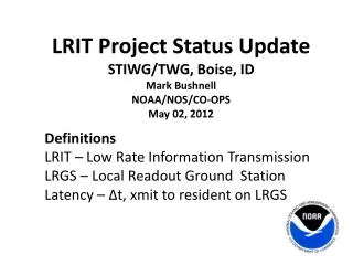 LRIT Project Status Update STIWG/TWG, Boise, ID Mark Bushnell NOAA/NOS/CO-OPS May 02, 2012