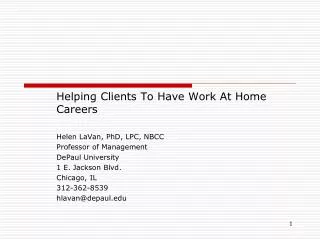 Helping Clients To Have Work At Home Careers Helen LaVan, PhD, LPC, NBCC Professor of Management DePaul University 1 E.