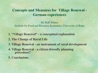 Concepts and Measures for Village Renewal - German experiences Dr. Ralf Nolten Institute for Food and Resource Economic