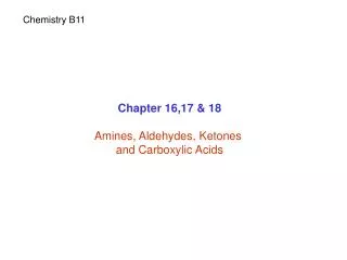 Chapter 16,17 &amp; 18 Amines, Aldehydes, Ketones and Carboxylic Acids