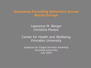 Assessing Parenting Behaviors Across Racial Groups Lawrence M. Berger Christina Paxson Center for Health and Wellbeing