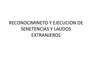 RECONOCIMINETO Y EJECUCION DE SENETENCIAS Y LAUDOS EXTRANJEROS