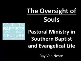 The Oversight of Souls Pastoral Ministry in Southern Baptist and Evangelical Life