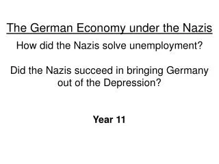 The German Economy under the Nazis How did the Nazis solve unemployment? Did the Nazis succeed in bringing Germany out