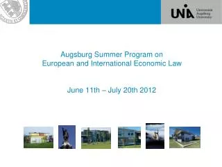 Augsburg Summer Program on European and International Economic Law June 11th – July 20th 2012
