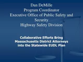 Dan DeMille Program Coordinator Executive Office of Public Safety and Security Highway Safety Division