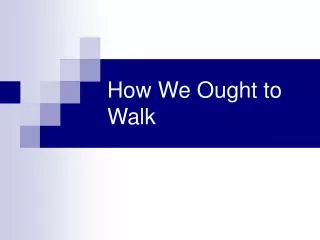 How We Ought to Walk