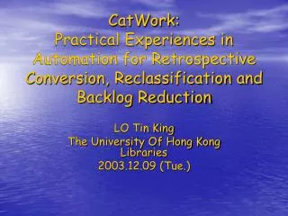 CatWork: Practical Experiences in Automation for Retrospective Conversion, Reclassification and Backlog Reduction