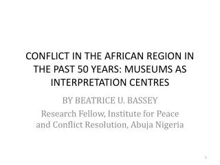CONFLICT IN THE AFRICAN REGION IN THE PAST 50 YEARS: MUSEUMS AS INTERPRETATION CENTRES