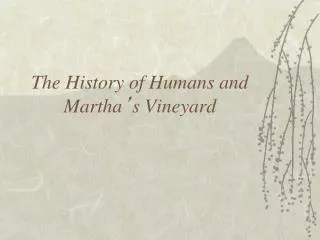 The History of Humans and Martha ’ s Vineyard
