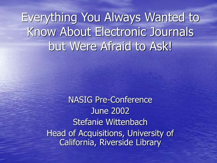 everything you always wanted to know about electronic journals but were afraid to ask